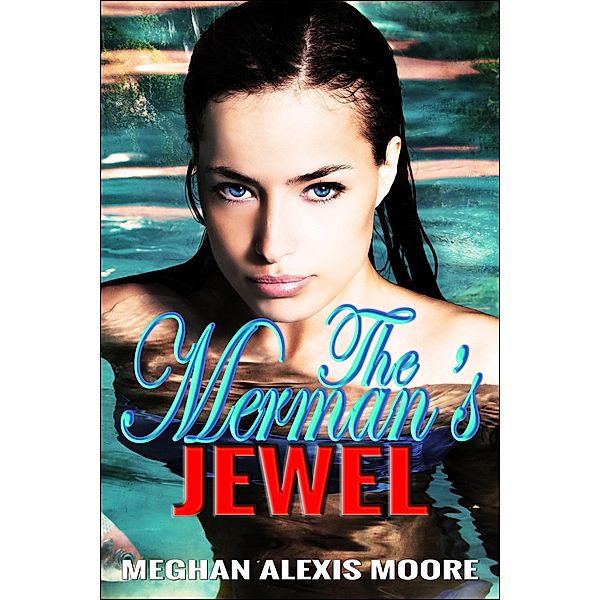 The Merman's Jewel (The Mermen of MerLand Kingdom, #1) / The Mermen of MerLand Kingdom, Meghan Alexis Moore