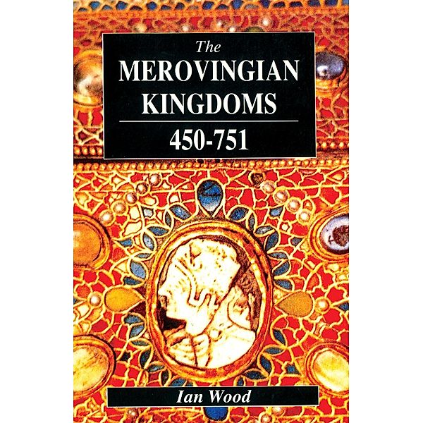 The Merovingian Kingdoms 450 - 751, Ian Wood