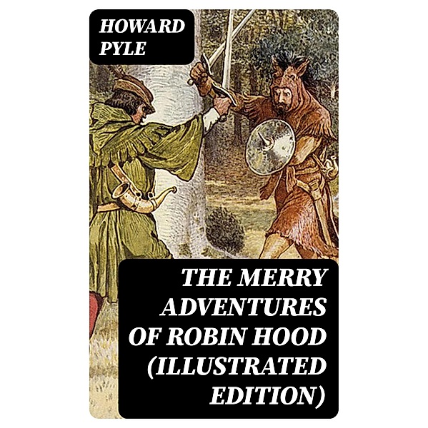 The Merry Adventures of Robin Hood (Illustrated Edition), Howard Pyle