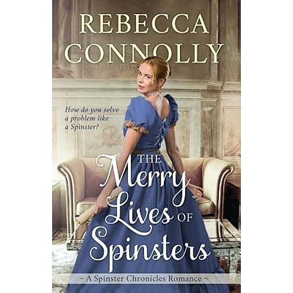 The Merry Lives of Spinsters / Phase Publishing, Rebecca Connolly