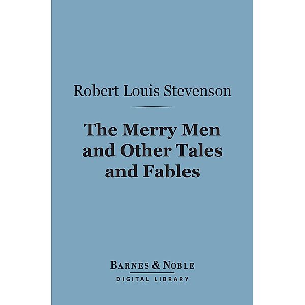 The Merry Men and Other Tales and Fables (Barnes & Noble Digital Library) / Barnes & Noble, Robert Louis Stevenson