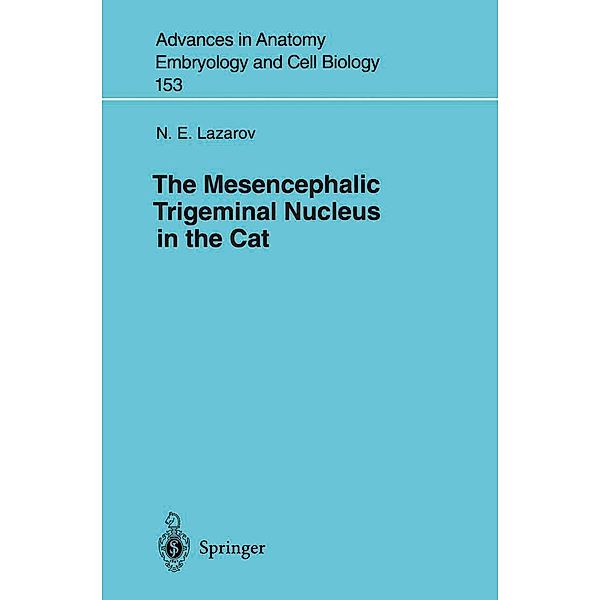 The Mesencephalic Trigeminal Nucleus in the Cat / Advances in Anatomy, Embryology and Cell Biology Bd.153, N. E. Lazarov