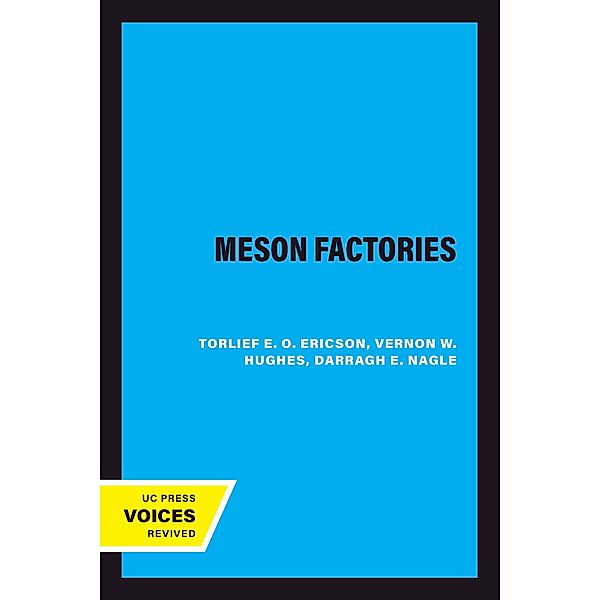 The Meson Factories / Los Alamos Series in Basic and Applied Sciences Bd.11, Torlief E. O. Ericson, Vernon W. Hughes, Darragh E. Nagle