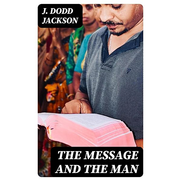 The Message and the Man, J. Dodd Jackson