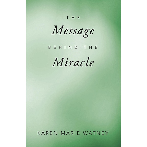 The Message Behind the Miracle, Karen Marie Watney
