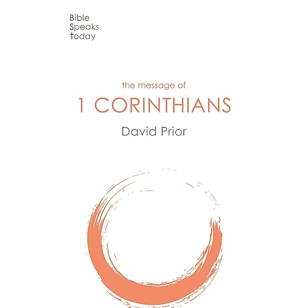 The Message of 1 Corinthians / The Bible Speaks Today New Testament Bd.8, David Prior
