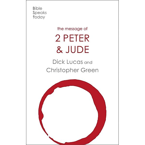 The Message of 2 Peter and Jude / The Bible Speaks Today New Testament Bd.20, Dick Lucas, Chris Green