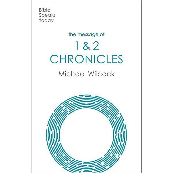 The Message of Chronicles / The Bible Speaks Today Old Testament Bd.12, Wilcock; Michael