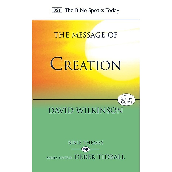 The Message of Creation / The Bible Speaks Today Themes, David Wilkinson