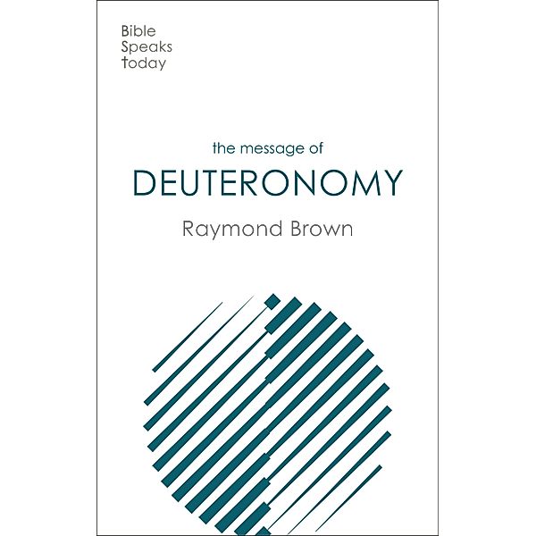 The Message of Deuteronomy / The Bible Speaks Today Old Testament, Raymond Brown