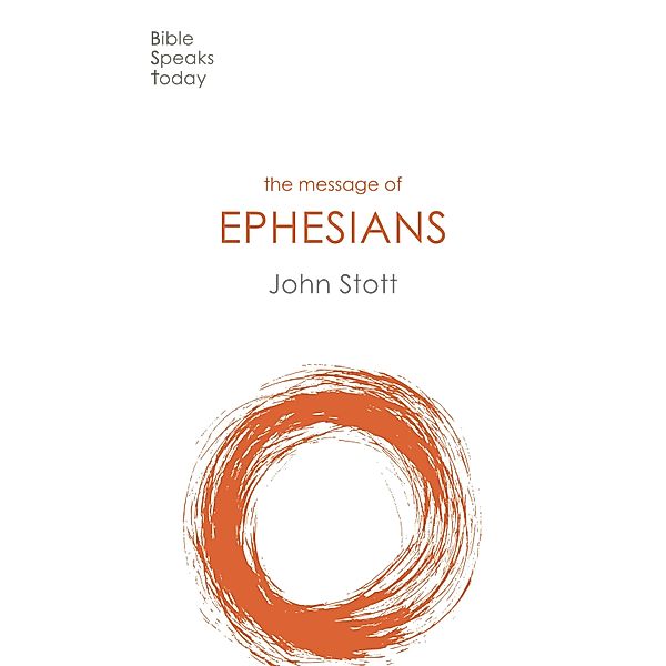 The Message of Ephesians / The Bible Speaks Today New Testament Bd.11, John Stott