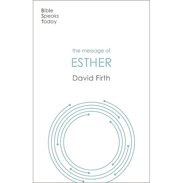 The Message of Esther / The Bible Speaks Today Old Testament, Firth; David G.