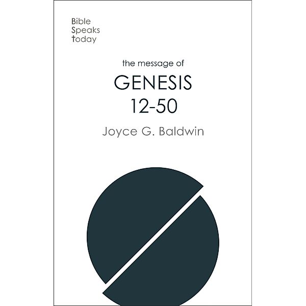 The Message of Genesis 12-50 / The Bible Speaks Today Old Testament Bd.2, Joyce G Baldwin