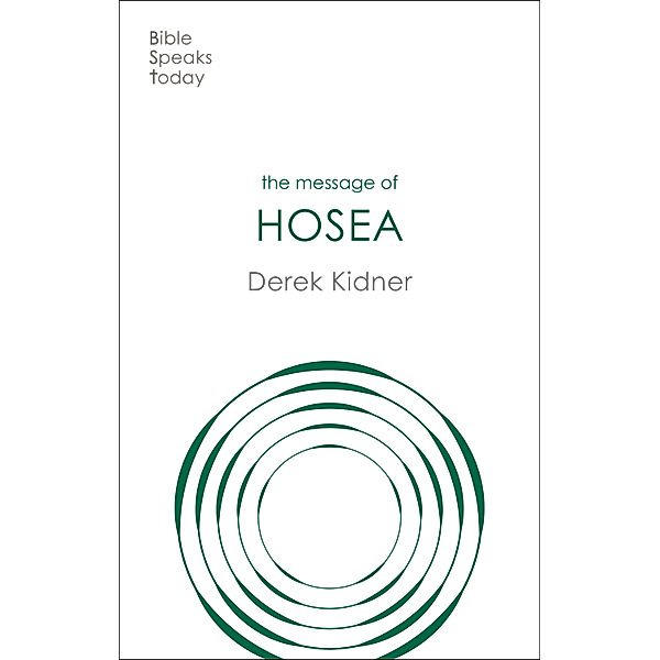 The Message of Hosea / The Bible Speaks Today Old Testament Bd.27, Derek Kidner