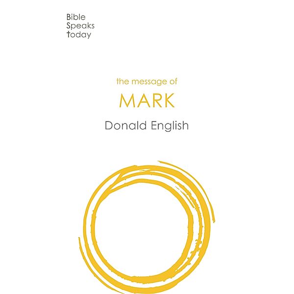 The Message of Mark / The Bible Speaks Today New Testament Bd.2, Donald English