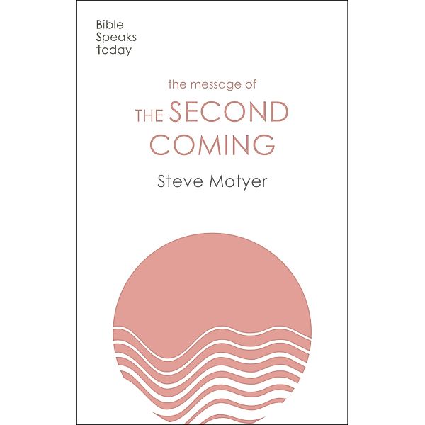 The Message of the Second Coming / The Bible Speaks Today Themes, Steve Motyer