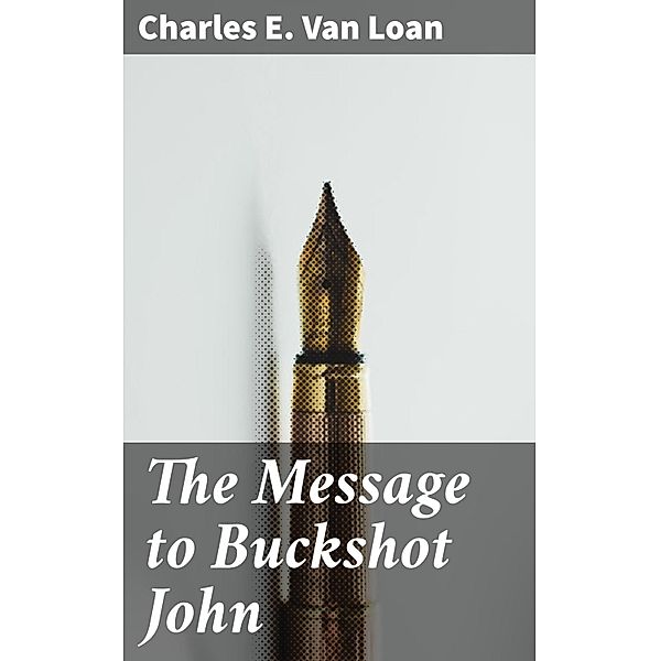 The Message to Buckshot John, Charles E. Van Loan