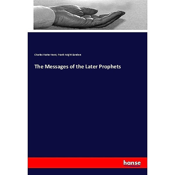 The Messages of the Later Prophets, Charles Foster Kent, Frank Knight Sanders
