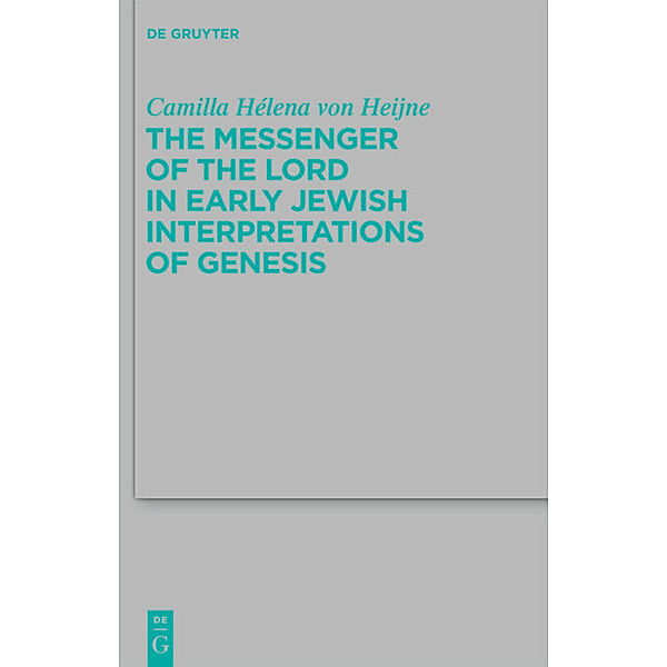 The Messenger of the Lord in Early Jewish Interpretations of Genesis, Camilla Hélena von Heijne