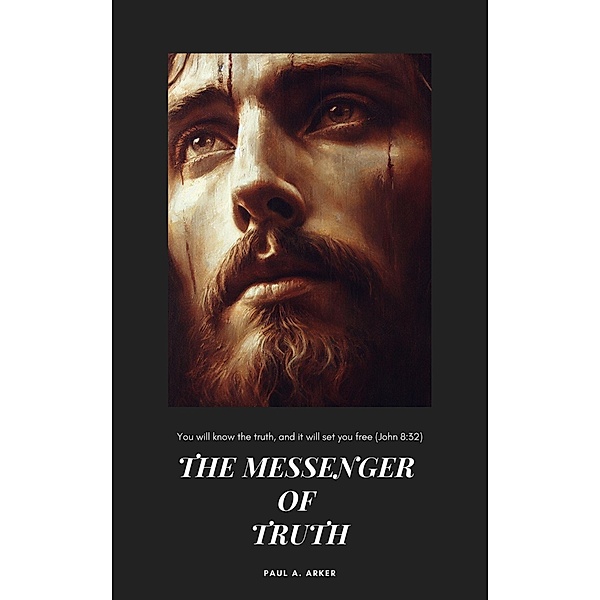 The Messenger of Truth, Paul A. Arker