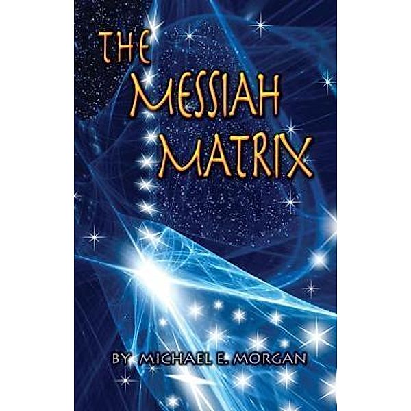 The Messiah Matrix, Michael E. Morgan