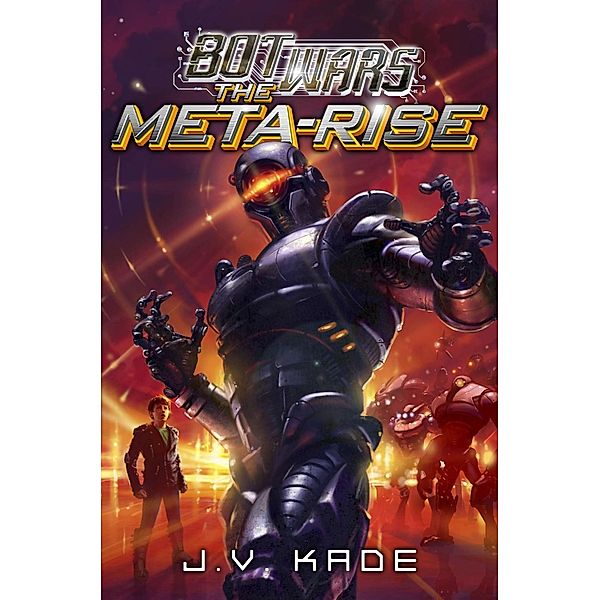 The Meta-Rise / Bot Wars, J. V. Kade