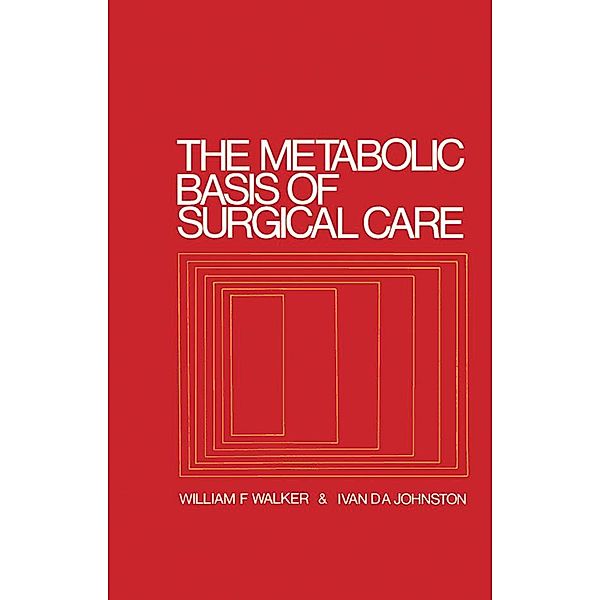 The Metabolic Basis of Surgical Care, William F. Walker, Ivan D. A. Johnston