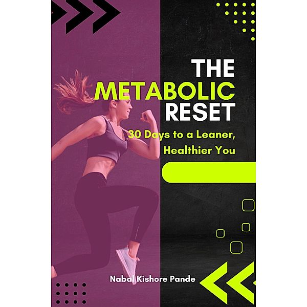 The Metabolic Reset: 30 Days to a Leaner, Healthier You, Nabal Kishore Pande