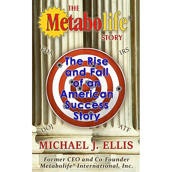 The Metabolife Story: The Rise and Fall of an American Success Story, Michael J. Ellis