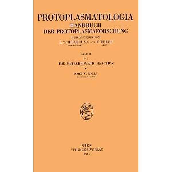 The Metachromatic Reaction / Protoplasmatologia Cell Biology Monographs Bd.2 / D / 2, John W. Kelly