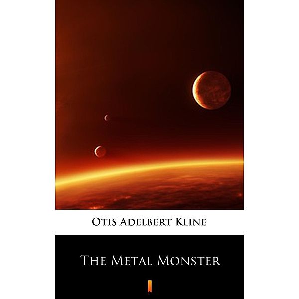 The Metal Monster, Otis Adelbert Kline