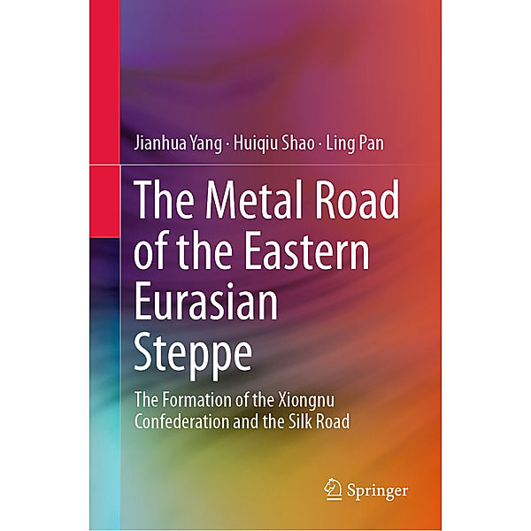The Metal Road of the Eastern Eurasian Steppe, Jianhua Yang, Huiqiu Shao, Ling Pan