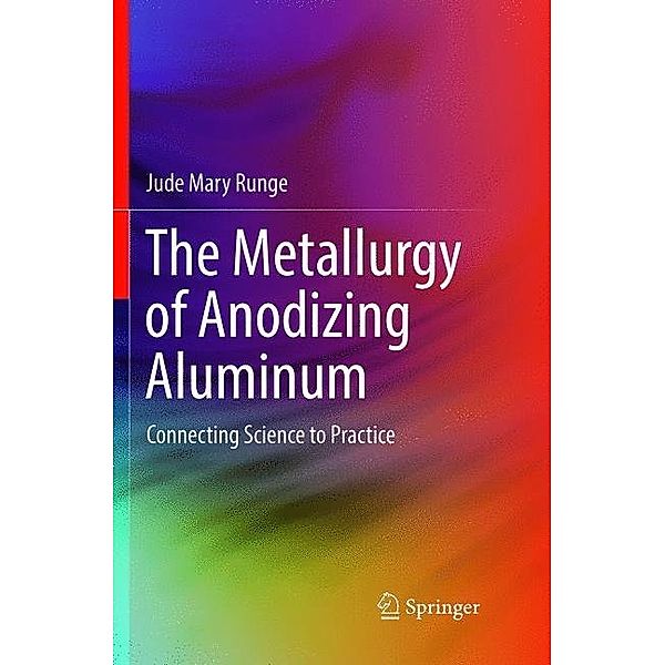The Metallurgy of Anodizing Aluminum, Jude Mary Runge