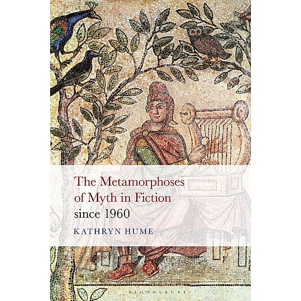 The Metamorphoses of Myth in Fiction since 1960, Kathryn Hume