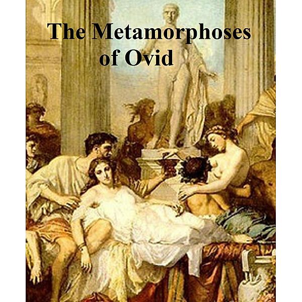 The Metamorphoses of Ovid, Ovid