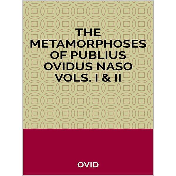 The Metamorphoses of Publius Ovidus Naso Vols. I & II, Ovid