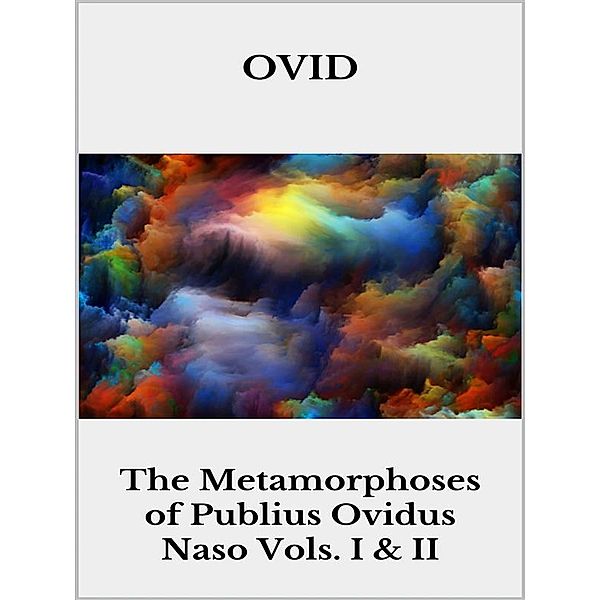 The Metamorphoses of Publius Ovidus Naso Vols. I & II, Ovid