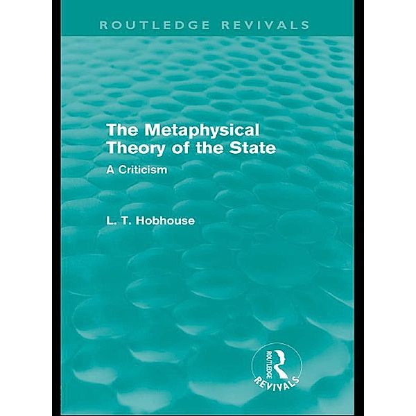 The Metaphysical Theory of the State (Routledge Revivals) / Routledge Revivals, L. T. Hobhouse