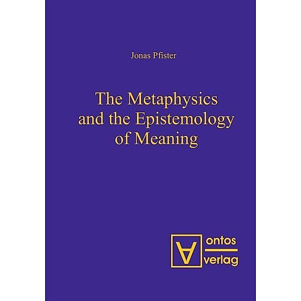 The Metaphysics and the Epistemology of Meaning, Jonas Pfister