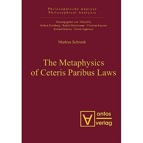 The Metaphysics of Ceteris Paribus Laws / Philosophische Analyse /Philosophical Analysis Bd.16, Markus A. Schrenk