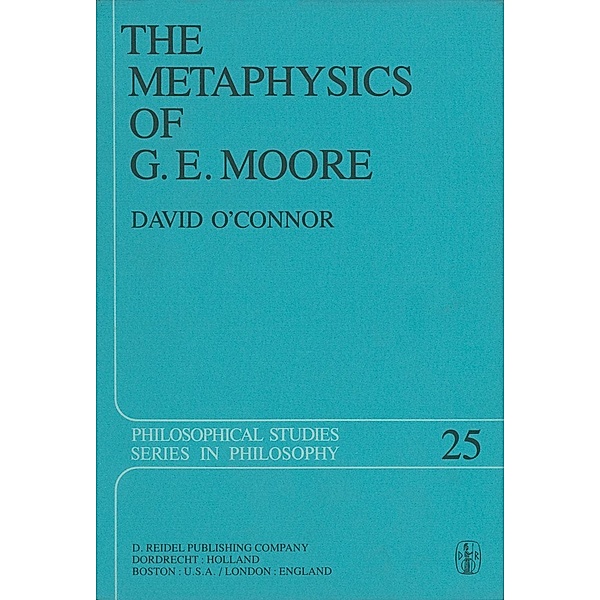 The Metaphysics of G. E. Moore / Philosophical Studies Series Bd.25, David O'connor