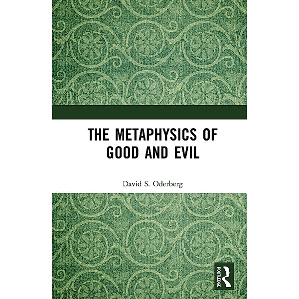 The Metaphysics of Good and Evil, David S. Oderberg