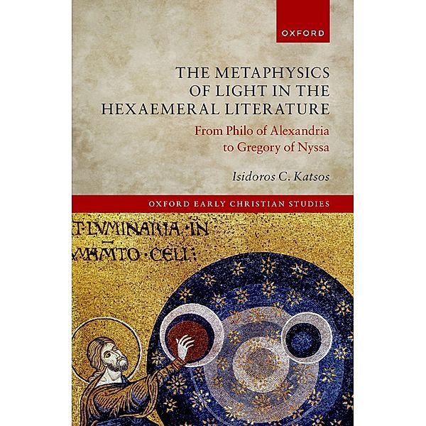The Metaphysics of Light in the Hexaemeral Literature / Oxford Early Christian Studies, Isidoros C. Katsos
