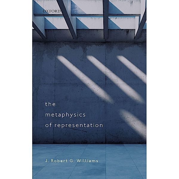 The Metaphysics of Representation, J. Robert G. Williams