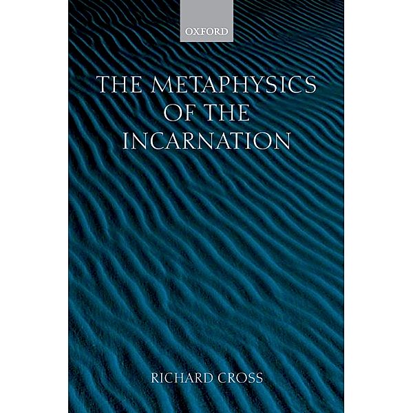 The Metaphysics of the Incarnation, Richard Cross
