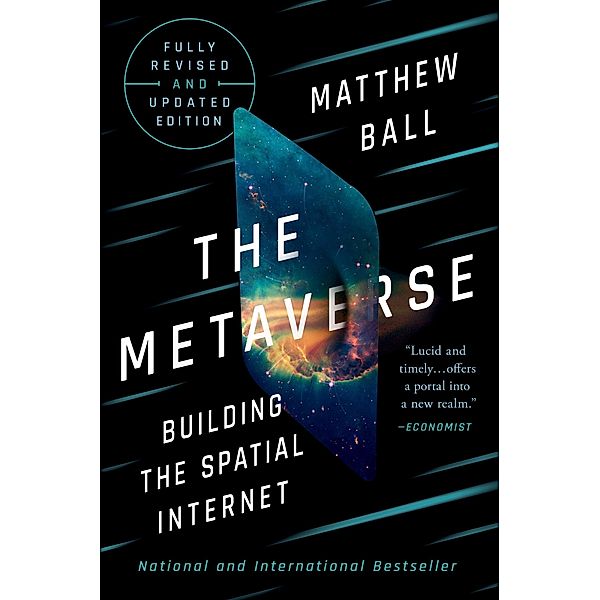 The Metaverse: Fully Revised and Updated Edition: Building the Spatial Internet, Matthew Ball