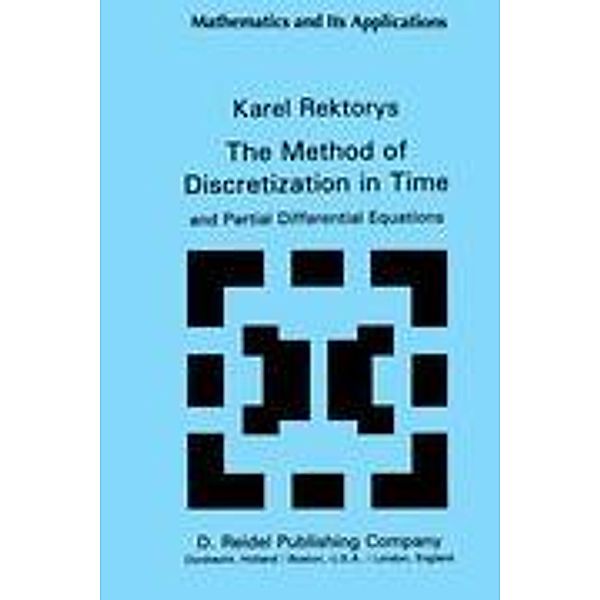 The Method of Discretization in Time and Partial Differential Equations, K. Rektorys