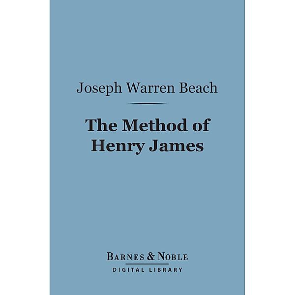The Method of Henry James (Barnes & Noble Digital Library) / Barnes & Noble, Joseph Warren Beach