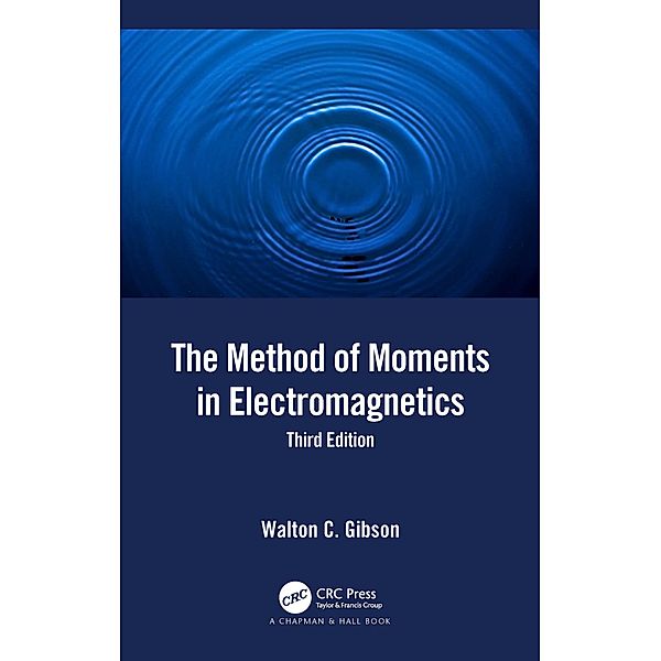 The Method of Moments in Electromagnetics, Walton C. Gibson