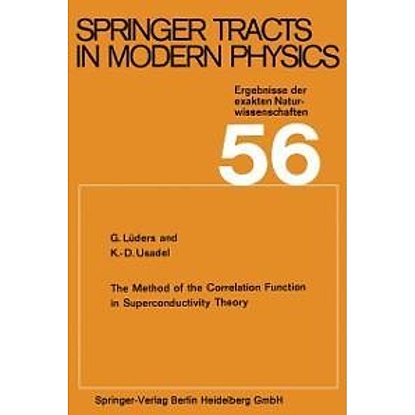 The Method of the Correlation Function in Superconductivity Theory / Springer Tracts in Modern Physics Bd.56, G. Lüders, K. D. Usadel